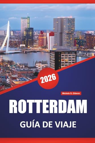 ROTTERDAM GUÍA DE VIAJE 2026: Descubra las principales atracciones, la cocina local, la cultura y las ideas de itinerarios en la capital del diseño de los Países Bajos