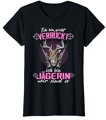 Ich bin nicht verrückt Jägerin Wild jagen Jagd Jungjäger T-Shirt