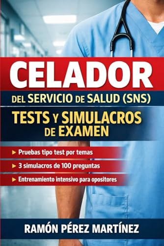 Celador del Servicio de Salud (SNS) Tests y Simulacros de Examen: Entrenamiento práctico con preguntas tipo test y simulacros completos de 100 preguntas (APRUEBA TU EXAMEN)