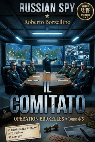 Apprenez l'italien avec un thriller d'espionnage – B1/B2. Il Comitato: Russian Spy Series, Tome 4/5 | Glossaire bilingue italien–français, exercices de grammaire et écriture créative