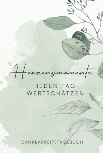Herzensmomente - Jeden Tag wertschätzen: Dankbarkeitstagebuch | Tagebuch für mehr Achtsamkeit | Das Journal für deine Persönlichkeitsentwicklung, mehr Motivation & Selbstliebe