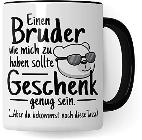 Schwester Tasse Bruder lustig - Mich als Bruder zu haben ist wahrscheinlich schon Geschenk genug - Geburtstagsgeschenk Geschenkidee für Geschwister Schwester lustig Humor (Weiß & Schwarz)