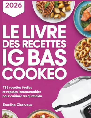 LE LIVRE DES RECETTES IG BAS COOKEO: 135 recettes faciles et rapides incontournables pour cuisiner au quotidien.