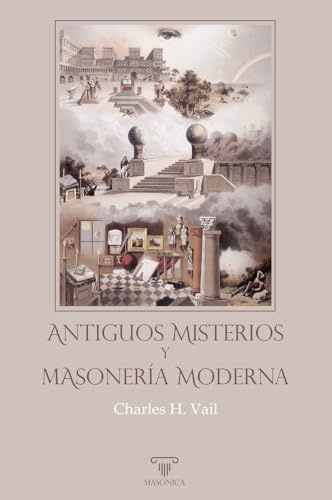 Antiguos Misterios y masonería moderna: 3 (TEXTOS HISTÓRICOS Y CLÁSICOS)