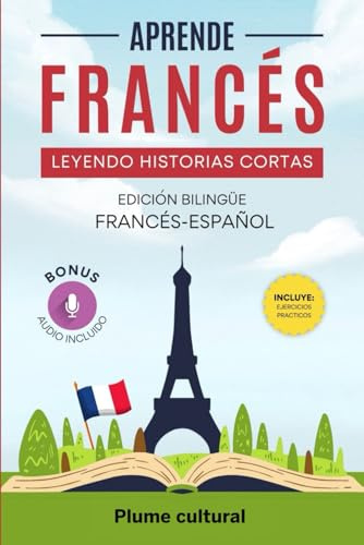 APRENDE FRANCES LEYENDO HISTORIAS CORTAS: edicion bilingue francés-español, bonus audio incluido, ejercios practicos