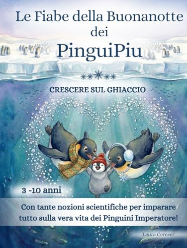 Le Fiabe della Buonanotte dei PinguiPiu - Crescere sul Ghiaccio: 21 fiabe della buonanotte sui pinguini dell’Antartide con curiosità scientifiche per bambini da 3 a 10 anni