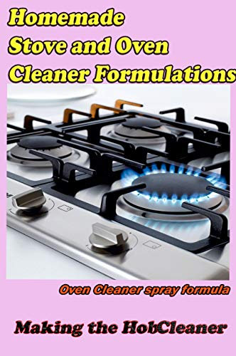 Homemade Stove & oven Cleaner formulations: Oven Grill and hot plate Cleaner (small business Book 32)