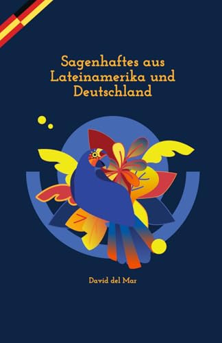 Sagenhaftes aus Lateinamerika und Deutschland: Kurzgeschichten auf Spanisch und Deutsch – praxisnah & einfach: Spanisch lernen für Kinder und Erwachsene dank paralleler Übersetzung