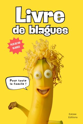 Livre de blagues pour toute la famille: plus de 100 blagues pour les enfants, les ados et les adultes pour des fous rires dans la cuisine !