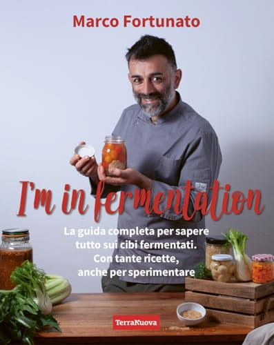 I'm in fermentation. La guida completa per sapere tutto sui cibi fermentati. Con tante ricette, anche per sperimentare