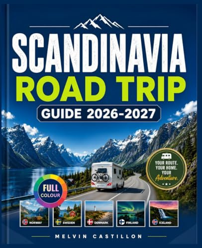SCANDINAVIA ROAD TRIP GUIDE 2026–2027: Ultimate Campervan & Motorhome Companion with Scenic Routes, Detailed Maps, Campsites, Hidden Gems, Adventures to Norway, Sweden, Denmark, Finland, and Iceland