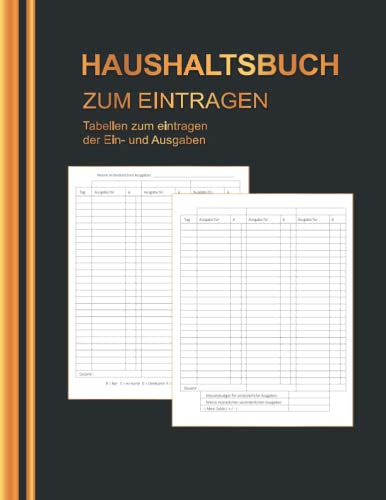 Haushaltsbuch: Mein Haushaltsbuch zum Eintragen Mit übersichtlichen Tabellen zum Eintragen aller Ein- und Ausgaben. Eintragbuch. Alle Finanzen im Griff haben , DIN A4