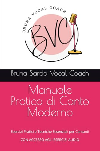 Manuale Pratico di Canto Moderno: Esercizi e Tecniche essenziali per cantanti, vocal coach e appassionati
