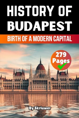 The History of Budapest: Birth of a Modern Capital