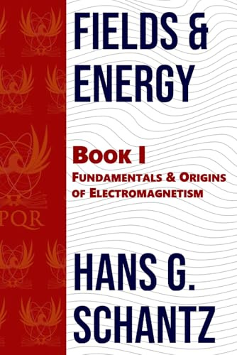 Fields & Energy: Book 1: Fundamentals & Origins of Electromagnetism