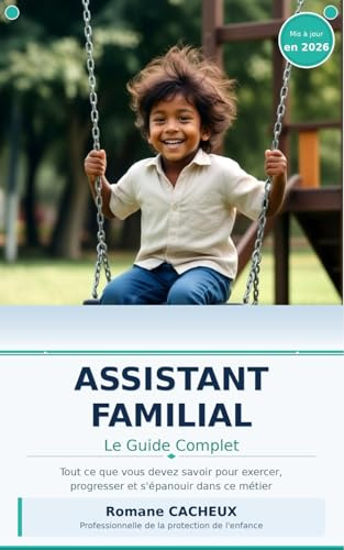 Assistant Familial : Le Guide Complet: Tout ce que vous devez savoir pour exercer, progresser et s'épanouir dans ce métier