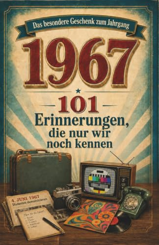 Das besondere Buch zum Jahrgang 1967: Das perfekte Geschenk – Für dich selbst, für Freunde, Familie, Kollegen.