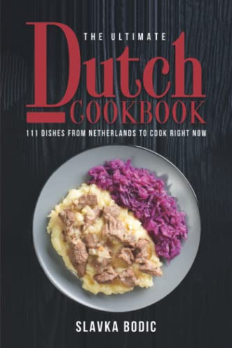 The Ultimate Dutch Cookbook: 111 Dishes From Netherlands To Cook Right Now (World Cuisines)