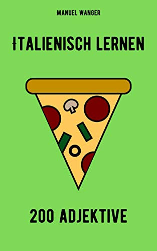 Italienisch lernen: 200 Adjektive / Vokabeln + Lernstrategie mit Karteikarten (Wörter für Anfänger, Erwachsene & Kinder) - einfaches Lernen - Kindle