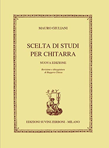 Mauro Giuliani Scelta di Studi per Chitarra | Metodo Didattico con Esercizi per Chitarra Classica e Acustica | Libro di Tecnica Musicale Completo con Spartiti per Chitarristi di Ogni Livello
