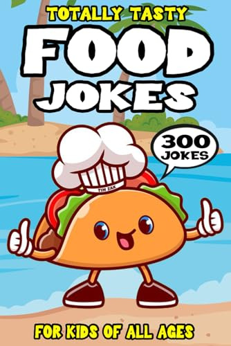 Food Joke Book for Kids: 300 Totally Tasty Food Riddles Cooking Jokes (Biggest Joke Books for Kids)
