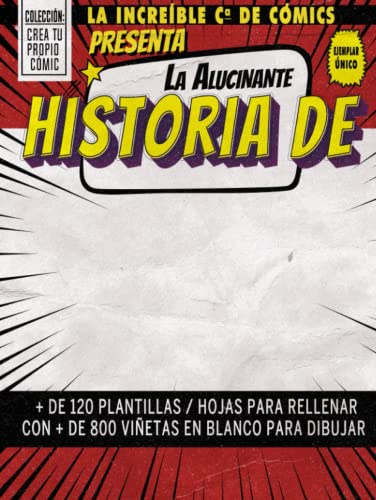 La Increíble Compañía de Cómics Presenta: La Alucinante Historia de: + de 120 PLANTILLAS / Hojas para rellenar con + de 800 VIÑETAS EN BLANCO PARA ... TU CÓMIC (COLECCIÓN CREA TU PROPIO CÓMIC)