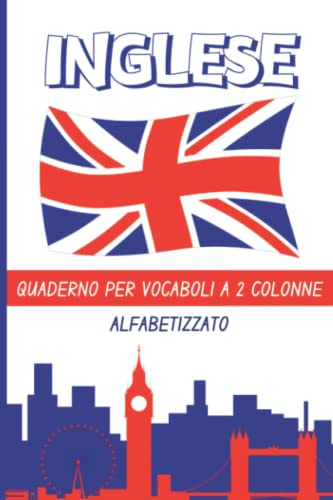 Quaderno per Vocaboli Inglese: Taccuino con Fogli a Righe, 2 Colonne, Pagine Alfabetizzate da Compilare, per Studenti di Lingue Straniere, A5