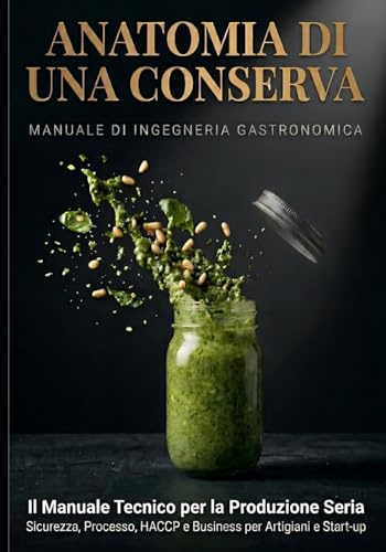 Anatomia di una Conserva: HACCP, Sterilizzazione e Food Safety per Produttori Artigianali, Start-up Alimentari e Professionisti del Settore
