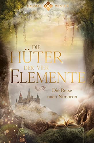 Die Hüter der vier Elemente: Die Reise nach Nimoron (Die Hüter Trilogie 1)