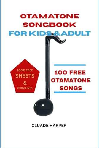 OTAMATONE SONGBOOK FOR KIDS ND ADULT: 100 FREE OTAMATONE SONGS + 100% FREE SHEETS AND GUIDELINES