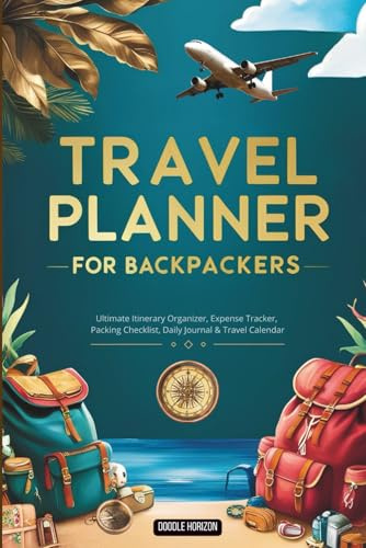 Travel Planner for Backpackers: Ultimate Itinerary Organizer, Expense Tracker, Packing Checklist, Daily Journal & Travel Calendar: Essential Guide for ... Budget, and Document Every Moment. Ideal Gift