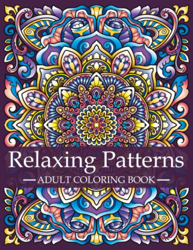 Relaxing Patterns - Adult Coloring Book: Mindfulness Coloring Book For Adults with Stress Relieving Designs and Mandalas | Relaxation and Stress Relief | Coloring Book for Women and Men