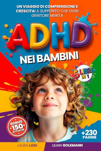 ADHD NEI BAMBINI: 5 LIBRI IN 1: Guida Completa per Genitori ed Insegnanti +150 Attività per Migliorare Autoregolazione, Fiducia ed Emozioni Favorendo il Successo a Scuola. +BONUS PDF DIDATTICI