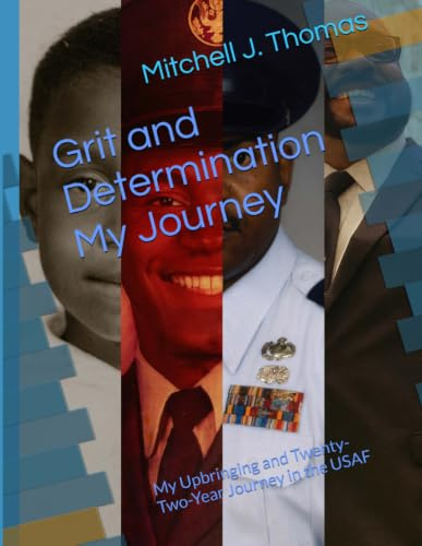 Grit and Determination - My Journey: My Upbringing and Twenty-Two-Year Journey in the USAF