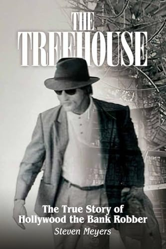 The Treehouse: The True Story of Hollywood the Bank Robber