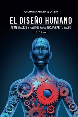 El diseño humano: Alimentación y hábitos para recuperar tu salud
