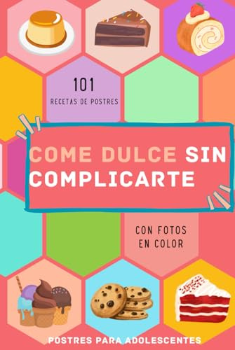 postres para adolescentes: 101 recetas de postres divertidos y fáciles