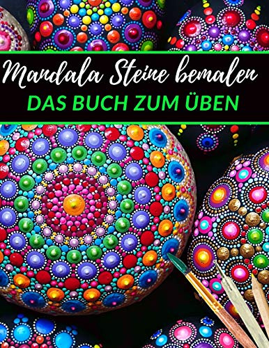 Mandala Steine bemalen das Buch zum üben: | Ein Steine bemalen Buch mit verschiedenen Vorlagen zum Ausmalen und üben | Dot Mandala | Dot Painting | Steine kreativ bemalen das Übungsheft