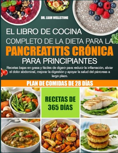 EL LIBRO DE COCINA COMPLETO DE LA DIETA PARA LA PANCREATITIS CRÓNICA PARA PRINCIPIANTES: Recetas bajas en grasa y fáciles de digerir para reducir la ... el dolor abdominal, mejorar la digestión y