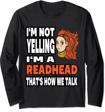 I'm not yelling I'm a readhead that's how we talk Langarmshirt