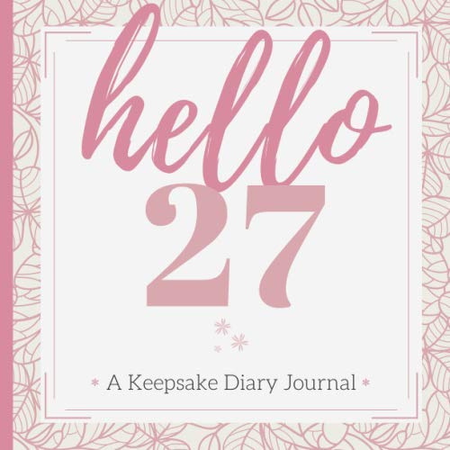 hello 27: A Keepsake Diary Journal Guest Book for Her| A Milestone Birthday Gift for Safekeeping Well-Wishes & Cherished Memories