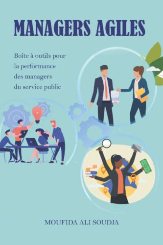 MANAGERS AGILES: Boîte à outils pour la performance des managers du service public