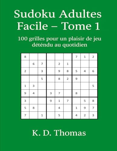 Sudoku Adultes Facile – Tome 1: 100 grilles pour un plaisir de jeu détendu au quotidien