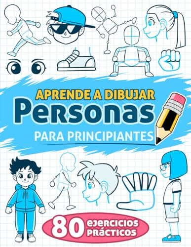 Aprende a Dibujar Personas para Principiantes: 80 ejercicios prácticos, con instrucciones paso a paso para expresiones faciales, manos y cuerpo, dirigido a niños.