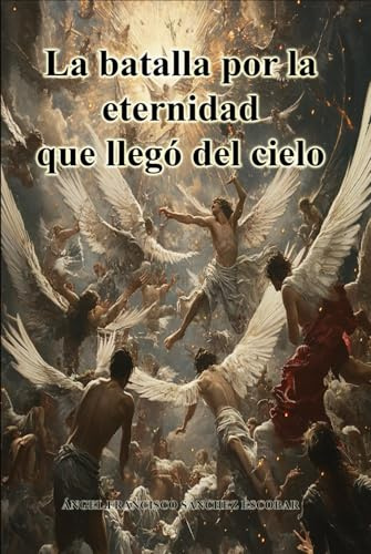La batalla por la eternidad que llegó del cielo (Novelas de ciencia ficción, fantasía y distopías)