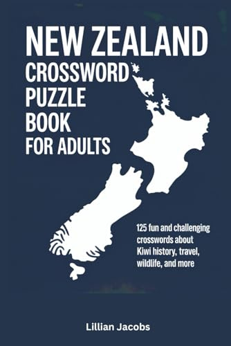 New Zealand Crossword Puzzle Book for Adults: 125 Fun and Challenging Crosswords About Kiwi History, Travel, Wildlife, and More (Crosswords of the World)