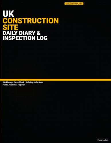 UK Construction Site Daily Diary & Inspection Log: CDM 2015 Compliant Site Manager Record Book | Daily Log, Inductions, Plant & Near-Miss Register