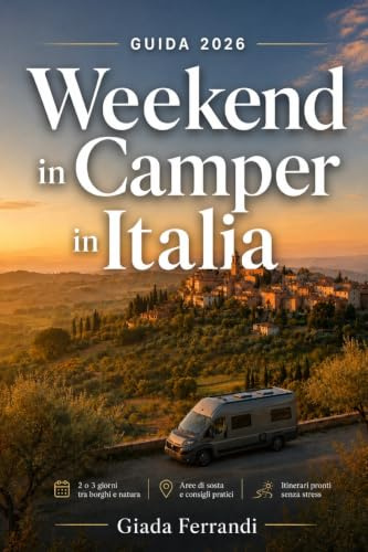 Weekend in Camper in Italia: Guida pratica per vivere weekend di 2 o 3 giorni in camper tra borghi, natura, aree di sosta e itinerari senza stress