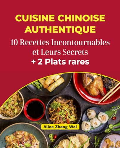Cuisine Chinoise Authentique : 10 Recettes Incontournables et Leurs Secrets + 2 Plats Rares