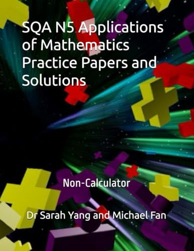 SQA N5 Applications of Mathematics Practice Papers and Solutions: Non-Calculator
